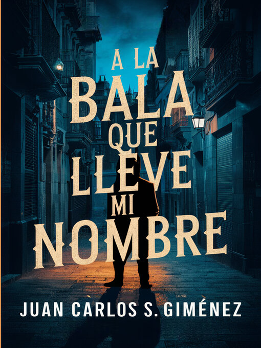 Title details for A la bala que lleve mi nombre by Juan Carlos S. Giménez - Available